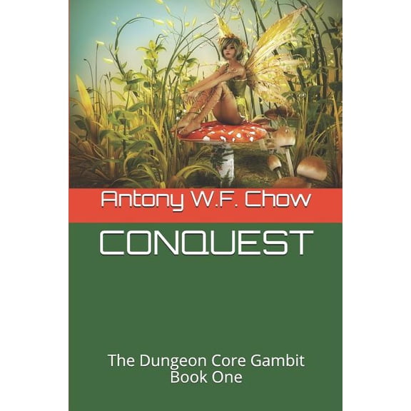 CONQUEST: The Dungeon Core Gambit Book One Paperback 172902789X 9781729027899 Antony W.F. Chow