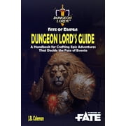 Dungeon LordsTM Fate of Evania - Dungeon Lords Guide A Fate Core handbook for crafting epic adventures that decide , Paperback