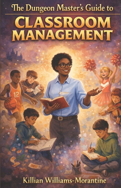 The Dungeon Master's Guide to Classroom Management: Designing Calm, Purposeful Classrooms Without Burnout, (Paperback)
