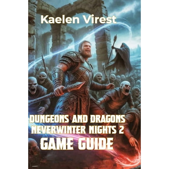 Mastering Action Games: The Ultimate Str Dungeons and Dragons Neverwinter Nights 2 Game Guide: Strategies, Secrets, and Tips to Conquer the Forgotten Realms, Book 6, (Paperback)