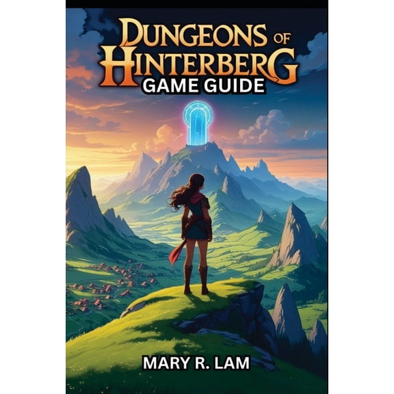 Dungeons of Hinterberg Game Guide: A Complete Guide to Combat, Exploration, Ally Building, and Endgame Strategies for Ul, (Paperback)