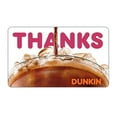 thumbnail image 1 of Dunkin’ $15 Thank You eGift Card [Email Delivery], 1 of 5