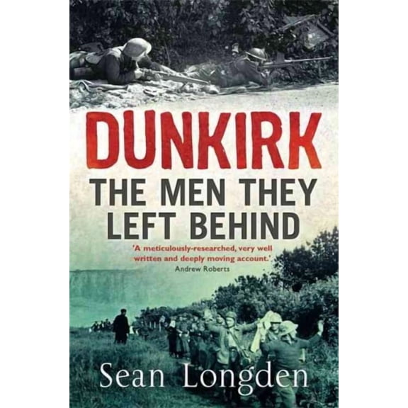 Dunkirk : The Men They Left Behind