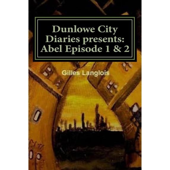 Dunlowe City Diaries Presents: Abel Episode 1 & 2: DCD Series 1 Episode 2