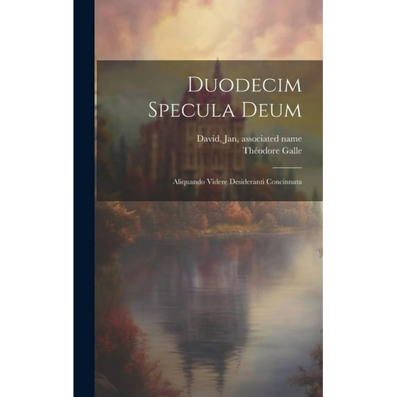 Duodecim specula deum: Aliquando videre desideranti concinnata (Hardcover)