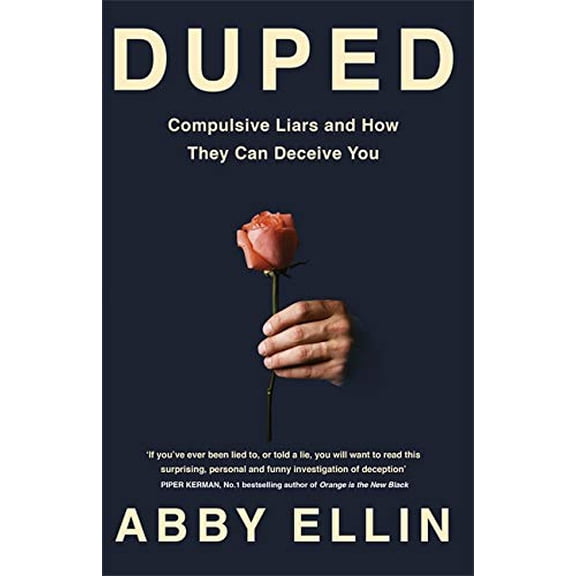 Duped : Compulsive Liars and How They Can Deceive You