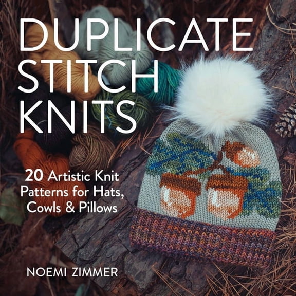 Duplicate Stitch Knits: 20 Artistic Knit Patterns for Hats, Cowls and Pillows, (Paperback)