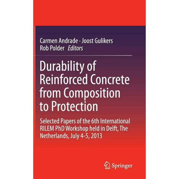 Durability of Reinforced Concrete from Composition to Protection: Selected Papers of the 6th International Rilem PhD Wor, (Hardcover)
