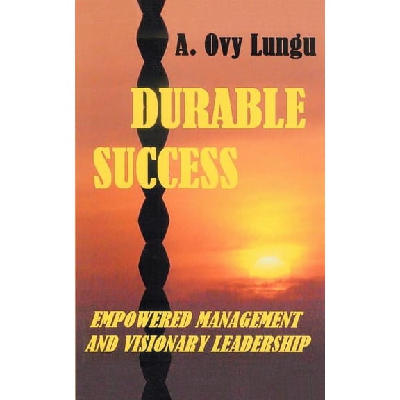 Durable Success: Empowered Management and Visionary Leadership (Paperback) by A Ovy Lungu