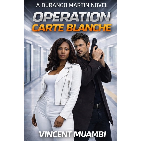 Durango Martin Covert Operations Branch Operation Carte Blanche: A Durango Martin Novel, Book 1, (Paperback)