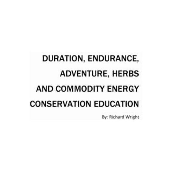 Duration, Endurance, Adventure, Herbs, Trees and Commodity Energy Conservation Education, (Paperback)