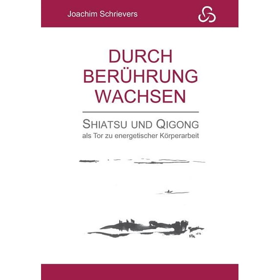 Durch Berührung wachsen: Shiatsu und Qigong als Tor zu energetischer Körperarbeit, (Paperback)