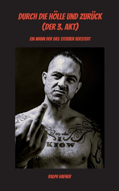 Durch die HÃ¶lle und zurÃ¼ck (Der 3. Akt): Ein Mann der das Sterben versteht, (Paperback)