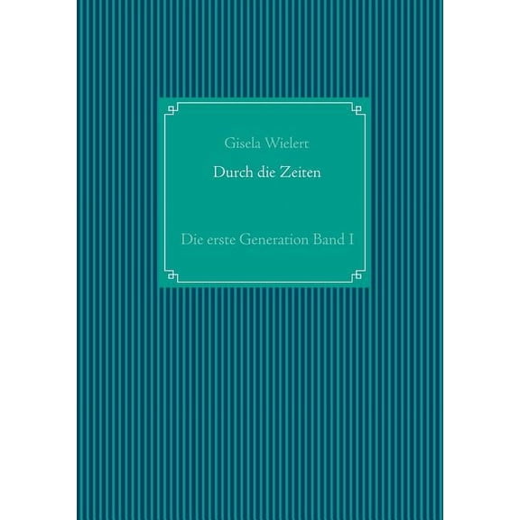 Durch die Zeiten: Die erste Generation Band I, (Paperback)