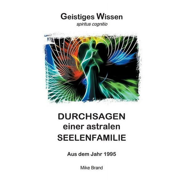 Durchsagen einer astralen Seelenfamilie: Aus dem Jahr 1995, (Paperback)
