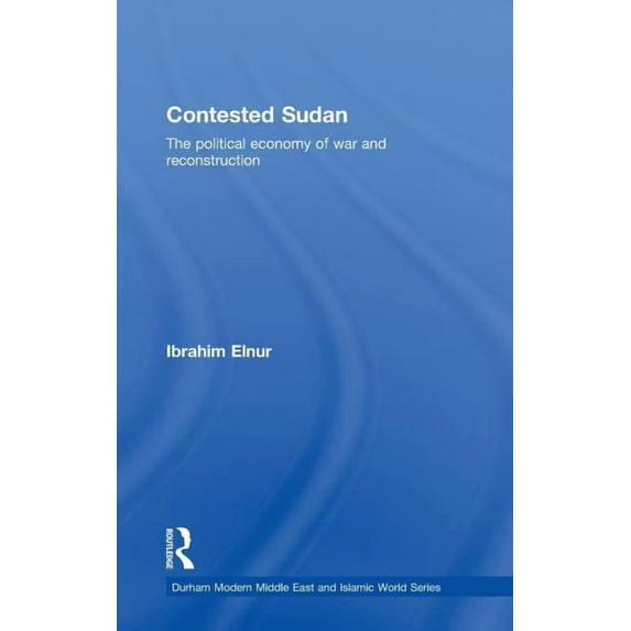 Durham Modern Middle East and Islamic Wo Contested Sudan: The Political Economy of War and Reconstruction, (Hardcover)