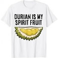 Durian Is My Spirit Fruit King Of Fruits Durian TShirt