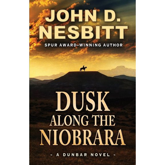 Dusk Along the Niobrara: A Dunbar Novel The Dunbar Paperback 1645993779 9781645993773 John D Nesbitt