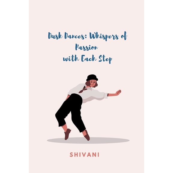 Dusk Dances: Whispers of Passion with Each Step, (Paperback)
