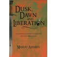 thumbnail image 1 of Dusk, Dawn and Liberation : A Historical Fiction on the Liberation Struggle of Bangladesh, 1 of 1