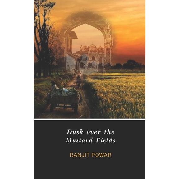 Dusk over the Mustard Fields (Paperback) by Ranjit Powar