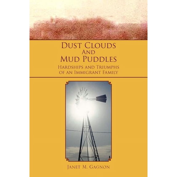 Dust Clouds and Mud Puddles : Hardships and Triumphs of an Immigrant Family