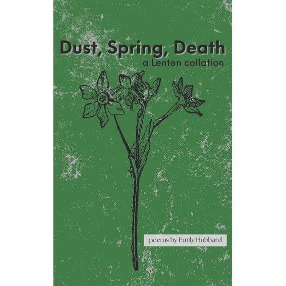 Dust, Spring, Death : a Lenten collation (Paperback)