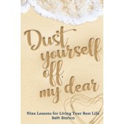 Dust Yourself Off, My Dear Nine Lessons for Living Your Best Life, Paperback