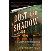 Dust and Shadow An Account of the Ripper Killings, Paperback