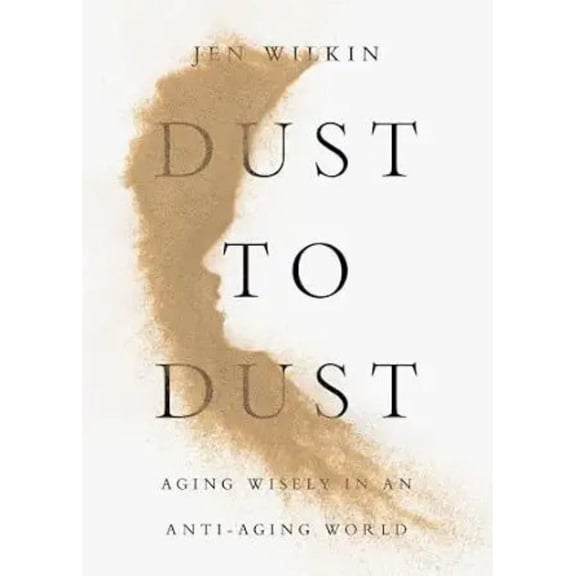 Dust to Dust: Aging Wisely in an Anti-Aging World (Paperback)