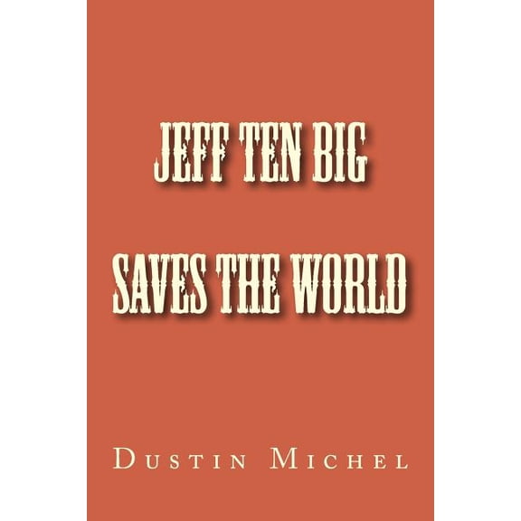 Dustins Tall Tale Triolgy Jeff Ten Big Saves the World, Book 1, (Paperback)