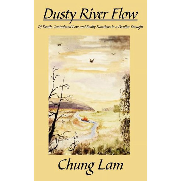 Dusty River Flow : Of Death, Contraband Love and Bodily Functions in a Peculiar Drought (Paperback)