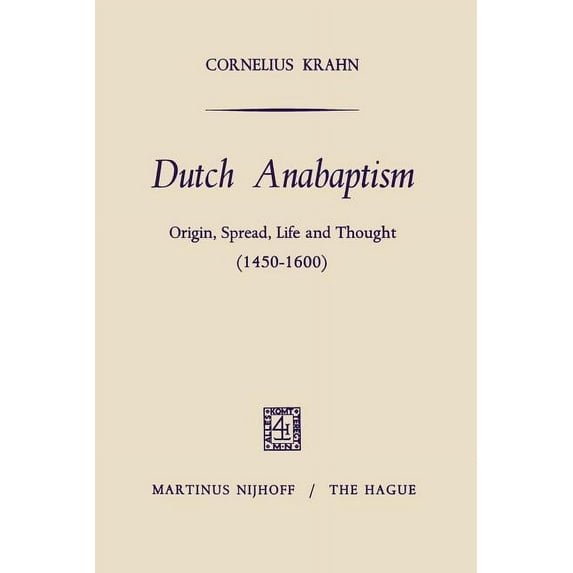 Dutch Anabaptism: Origin, Spread, Life and Thought (1450-1600), (Paperback)