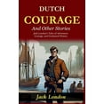 thumbnail image 1 of Dutch Courage and Other Stories: Jack London's Tales of Adventure, Courage, and Uncharted Waters, (Paperback), 1 of 1