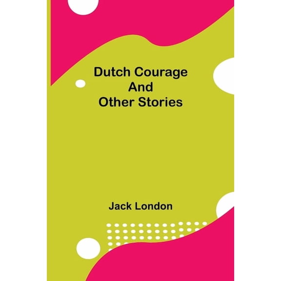 Dutch Courage and Other Stories, (Paperback)