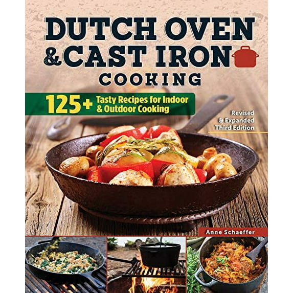 Pre-Owned Dutch Oven and Cast Iron Cooking, Revised & Expanded Third Edition: 125+ Tasty Recipes for Indoor & Outdoor Cooking (Paperback) 1497101018 9781497101012