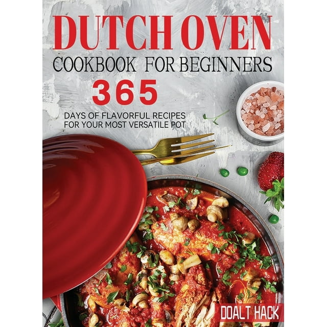 Dutch Oven Cookbook for Beginners 365 Days of Flavorful Recipes for