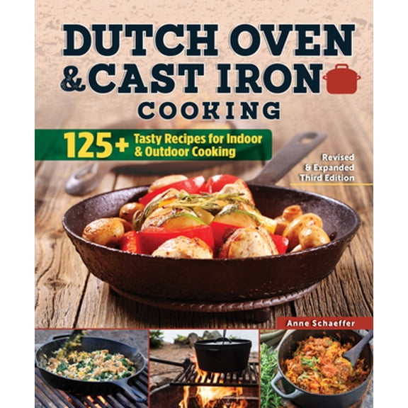 Pre-Owned Dutch Oven and Cast Iron Cooking, Revised & Expanded Third Edition: 125+ Tasty Recipes for Indoor & Outdoor Cooking (Paperback) 1497101018 9781497101012