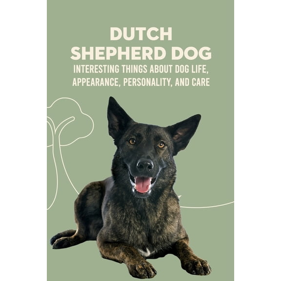 Dutch Shepherd Dog: Interesting Things about Dog Life, Appearance, Personality, And Care: Reference Book About Dutch She, (Paperback)