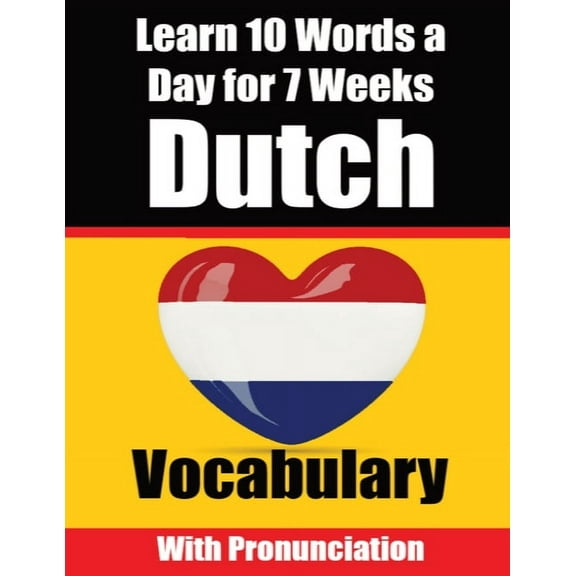 Dutch Vocabulary Builder Learn 10 Words a Day for 7 Weeks The Daily Dutch Challenge: A Comprehensive Guide for Children , (Paperback)