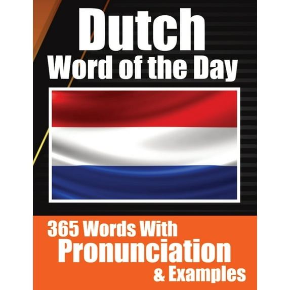 Dutch Words of the Day Dutch Made Vocabulary Simple: Your Daily Dose of Dutch Language Learning Learning Dutch Effortles, (Paperback)