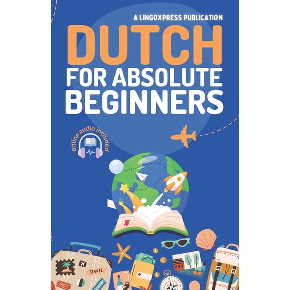 Dutch for Absolute Beginners: Basic Words and Phrases Across 50 Themes with Online Audio Pronunciation Support, (Paperback)