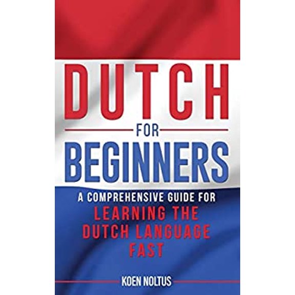 Pre-Owned Dutch for Beginners: A Comprehensive Guide for Learning the Dutch Language Fast (Hardcover) 9781952559549