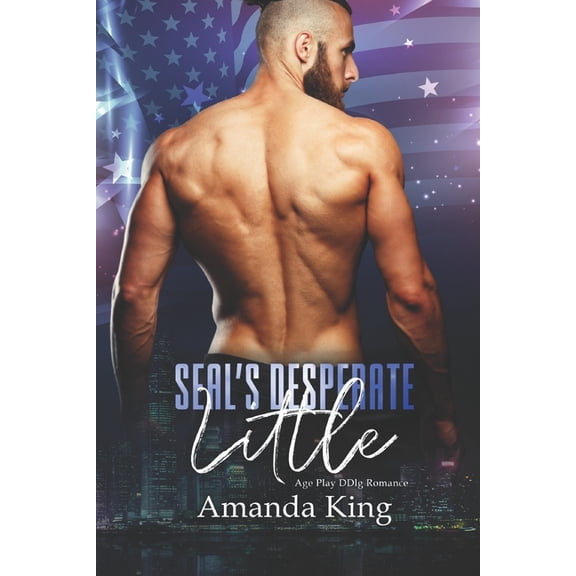 Duty Calls: SEAL's Desperate Little : Age Play DDlg Romance (Series #2) (Paperback)