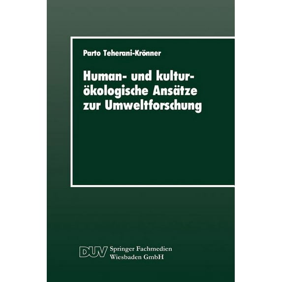 Duv Sozialwissenschaft Human- Und Kulturökologische Ansätze Zur Umweltforschung: Ein Beitrag Zur Umweltsoziologie Mit Einer Fallstudie Zur Grun, (Paperback)
