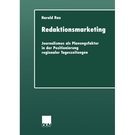 Duv Sozialwissenschaft Redaktionsmarketing: Journalismus ALS Planungsfaktor in Der Positionierung Regionaler Tageszeitungen, (Paperback)