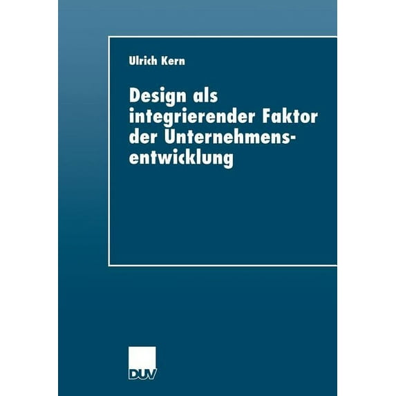 Duv Wirtschaftswissenschaft Design ALS Integrierender Faktor Der Unternehmensentwicklung, (Paperback)
