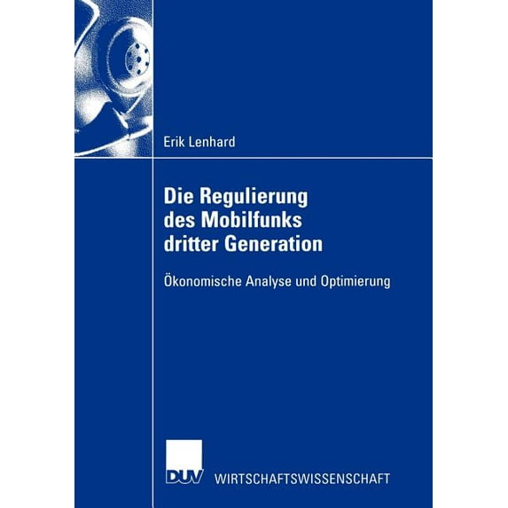 Duv Wirtschaftswissenschaft Die Regulierung Des Mobilfunks Dritter Generation: Ãkonomische Analyse Und Optimierung, (Paperback)