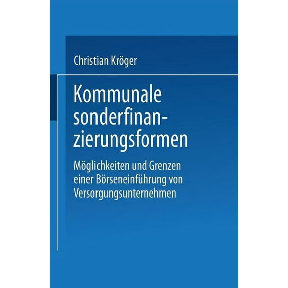 Duv Wirtschaftswissenschaft Kommunale Sonderfinanzierungsformen: Möglichkeiten Und Grenzen Einer Börseneinführung Von Versorgungsunternehmen, (Paperback)