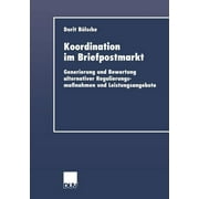 Duv Wirtschaftswissenschaft Koordination Im Briefpostmarkt Generierung Und Bewertung Alternativer Regulierungsma nahmen Und Leistungsangebote, Paperback